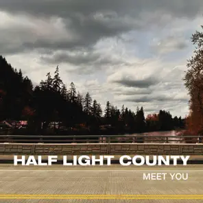 Half Light County - Meet You